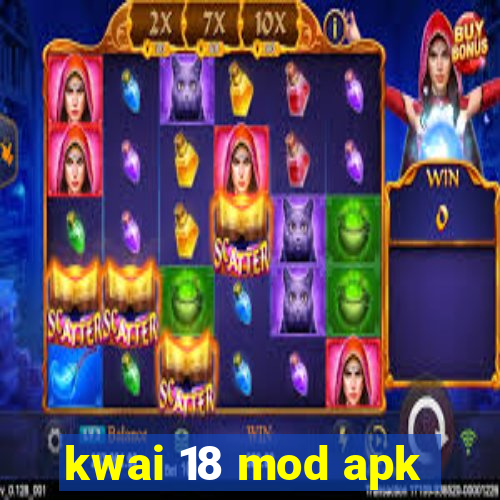 kwai 18 mod apk